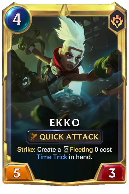 Ekko. Strike: Create a Fleeting 0 cost Time Trick in hand.