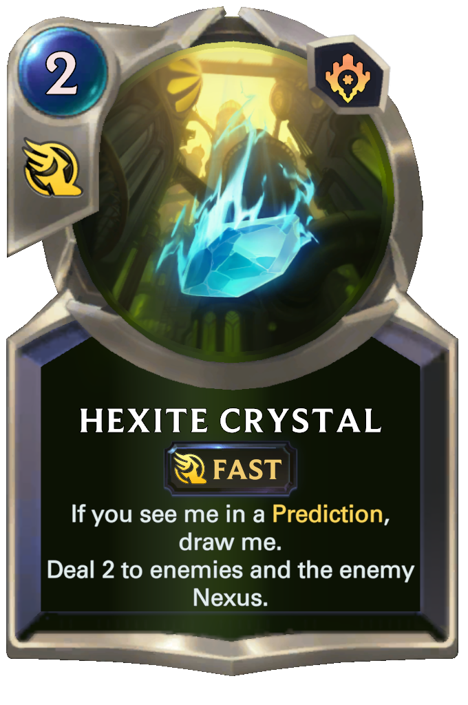 Hexite Crystal. If you see me in a Prediction, draw me. Deal 2 to enemies and the enemy Nexus.
