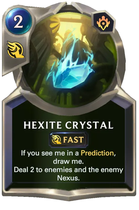 Hexite Crystal. If you see me in a Prediction, draw me. Deal 2 to enemies and the enemy Nexus.
