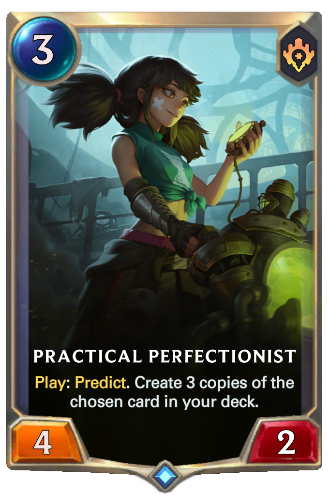 Practical Perfectionist. Play: Predict. Create 3 copies of the chosen card in your deck.