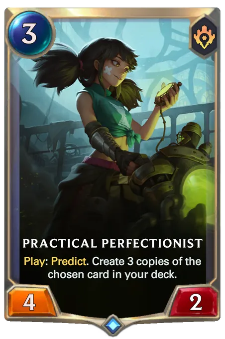 Practical Perfectionist. Play: Predict. Create 3 copies of the chosen card in your deck.