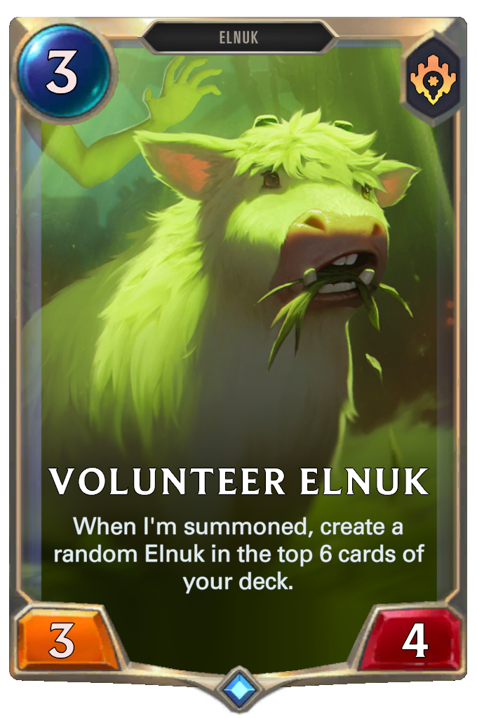 Volunteer Elnuk. When I'm summoned, create a random Elnuk in the top 6 cards of your deck.