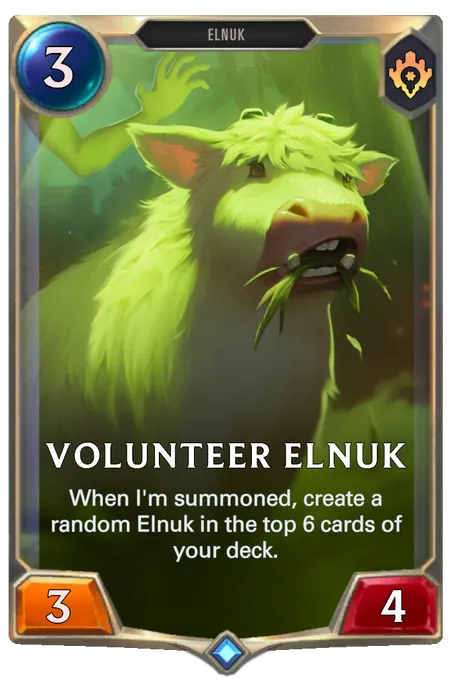 Volunteer Elnuk. When I'm summoned, create a random Elnuk in the top 6 cards of your deck.