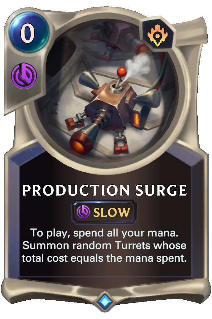 Production Surge. To play, spend all your mana. Summon random Turrets whose total cost equals the mana spent.
