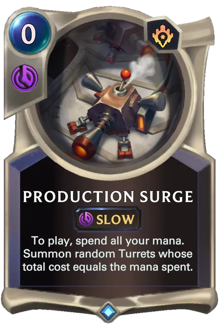 Production Surge. To play, spend all your mana. Summon random Turrets whose total cost equals the mana spent.