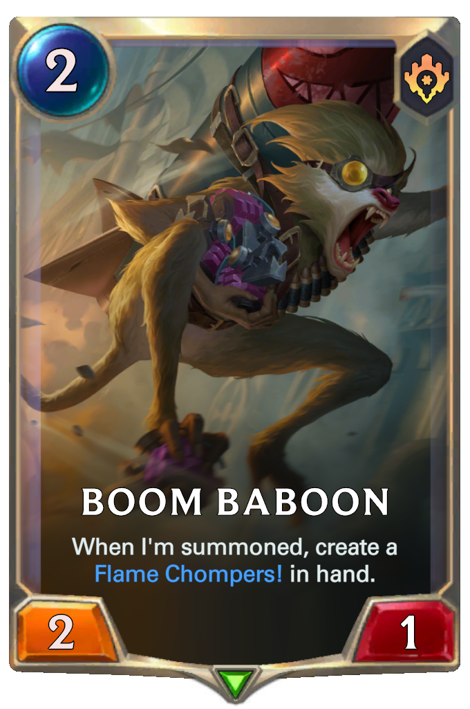 Boom Baboon. When I'm summoned, create a Flame Chompers! in hand.