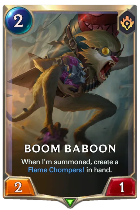 Boom Baboon. When I'm summoned, create a Flame Chompers! in hand.