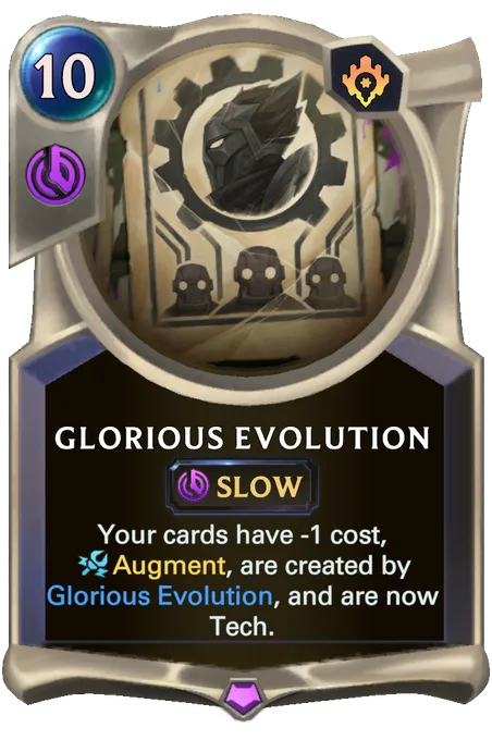 Glorious Evolution. Your cards have -1 cost, Augment, are created by Glorious Evolution, and are now Tech.