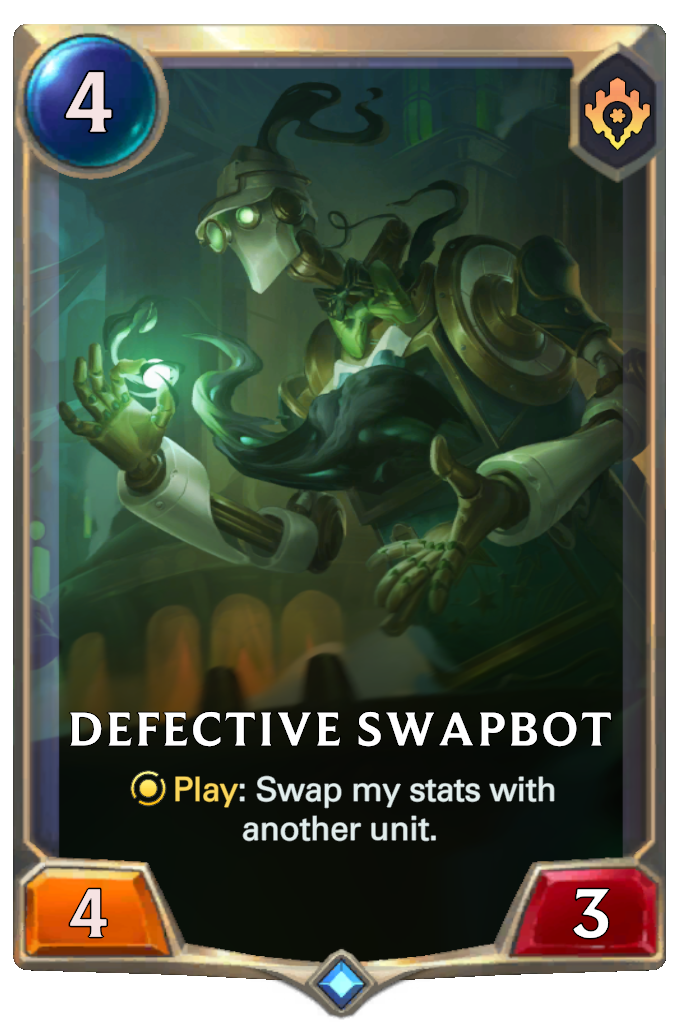 Defective Swapbot. Play: Swap my stats with another unit.