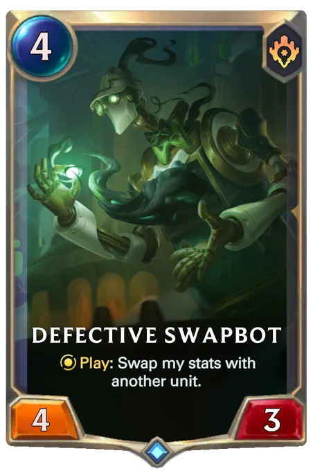 Defective Swapbot. Play: Swap my stats with another unit.