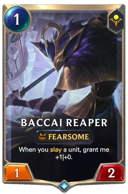 Baccai Reaper. When you slay a unit, grant me +1|+0.