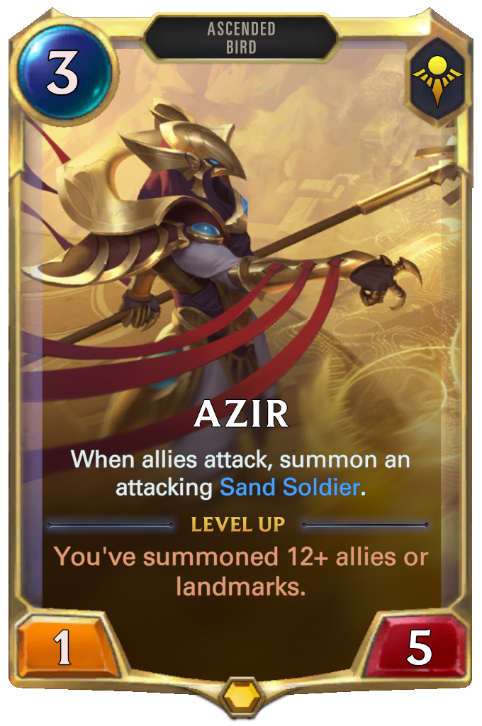 Azir. When allies attack, summon an attacking Sand Soldier. Level up: You've summoned 12+ allies or landmarks.