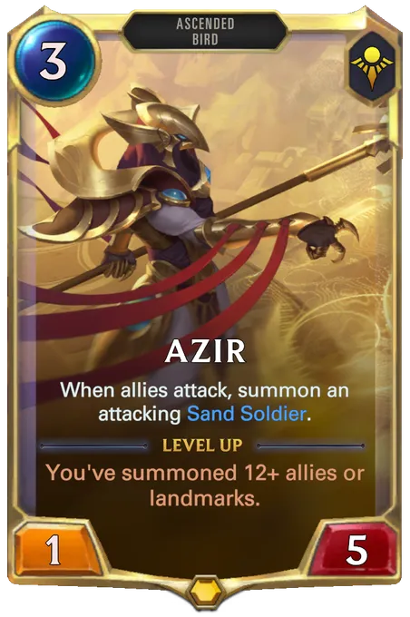Azir. When allies attack, summon an attacking Sand Soldier. Level up: You've summoned 12+ allies or landmarks.