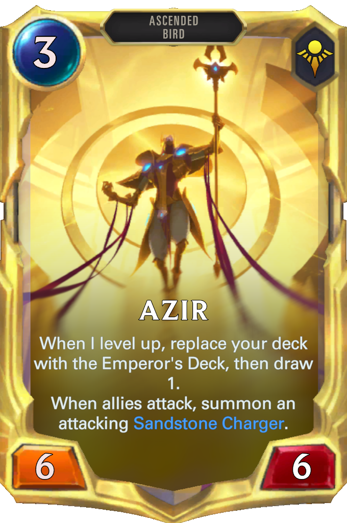 Azir. When I level up, replace your deck with the Emperor's Deck, then draw 1. When allies attack, summon an attacking Sandstone Charger.