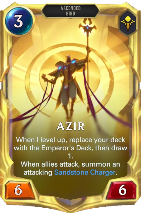 Azir. When I level up, replace your deck with the Emperor's Deck, then draw 1. When allies attack, summon an attacking Sandstone Charger.