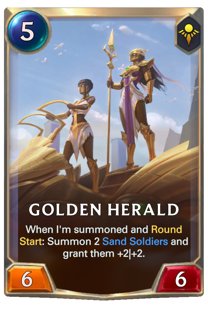Golden Herald. When I'm summoned and Round Start: Summon 2 Sand Soldiers and grant them +2|+2.