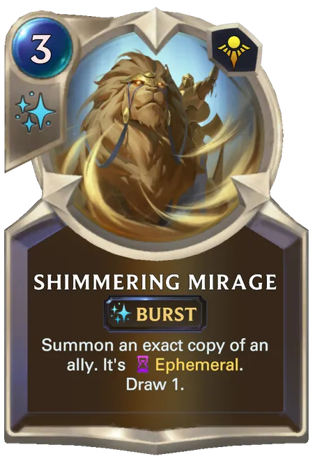 Shimmering Mirage. Summon an exact copy of an ally. It's Ephemeral. Draw 1.