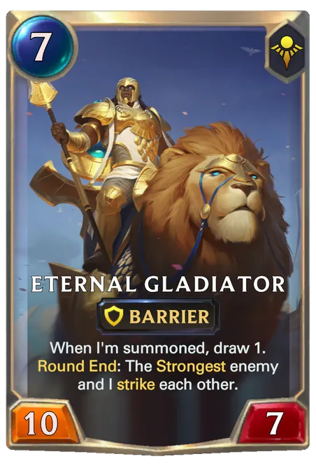 Eternal Gladiator. When I'm summoned, draw 1. Round End: The Strongest enemy and I strike each other.