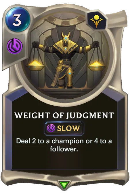 Weight of Judgment. Deal 2 to a champion or 4 to a follower.