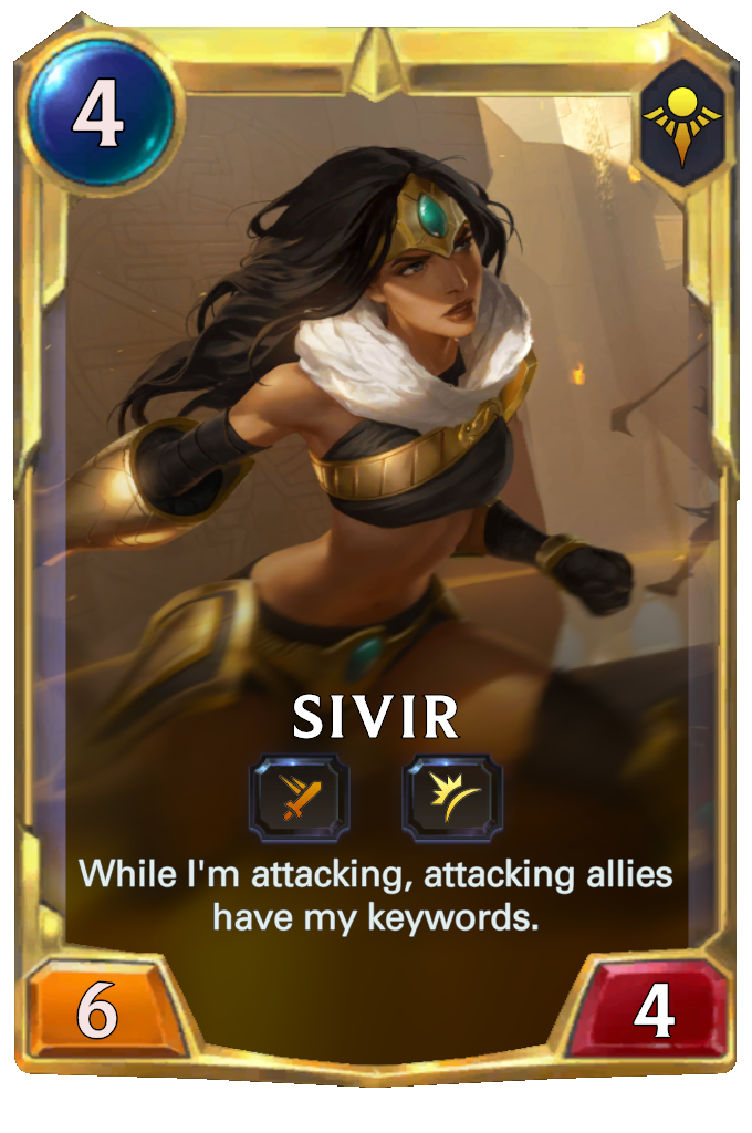 Sivir. While I'm attacking, attacking allies have my keywords.