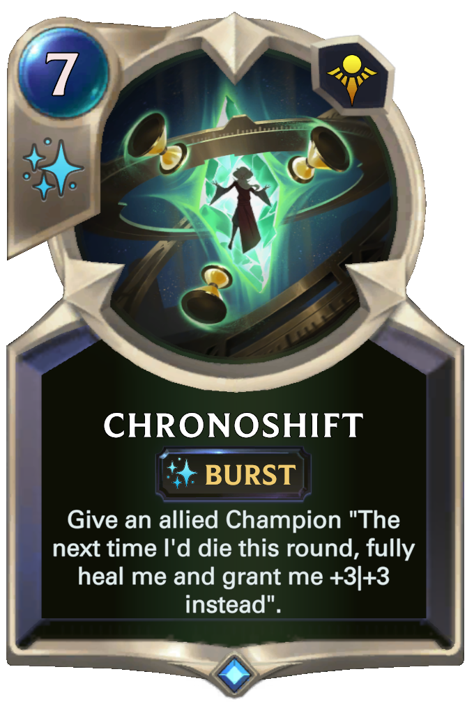 Chronoshift. Give an allied Champion "The next time I'd die this round, fully heal me and grant me +3|+3 instead".