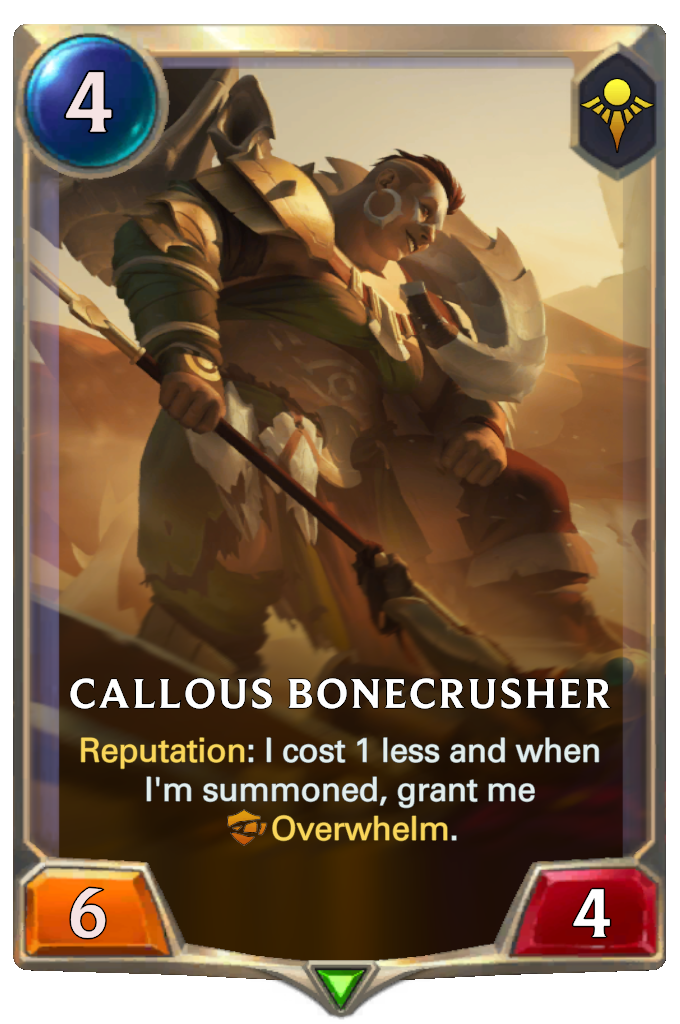 Callous Bonecrusher. Reputation: I cost 1 less and when I'm summoned, grant me Overwhelm.