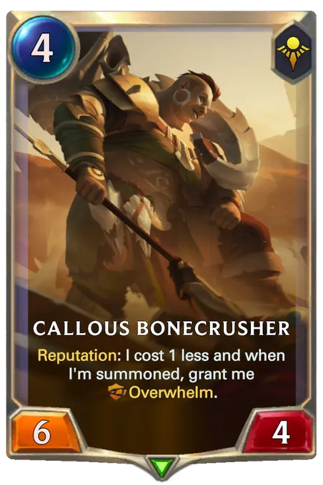 Callous Bonecrusher. Reputation: I cost 1 less and when I'm summoned, grant me Overwhelm.
