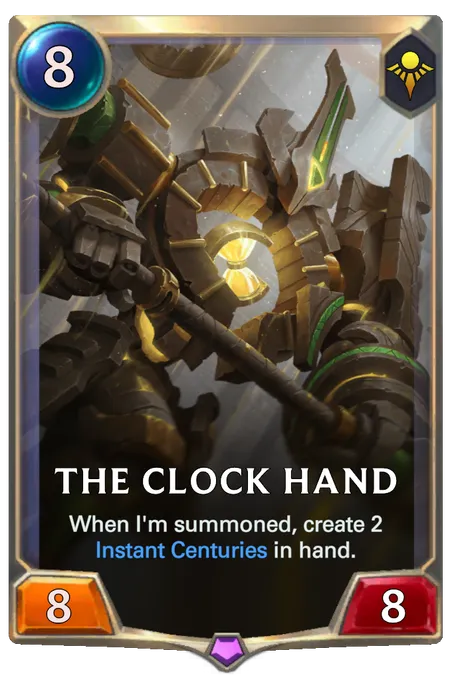 The Clock Hand. When I'm summoned, create 2 Instant Centuries in hand.