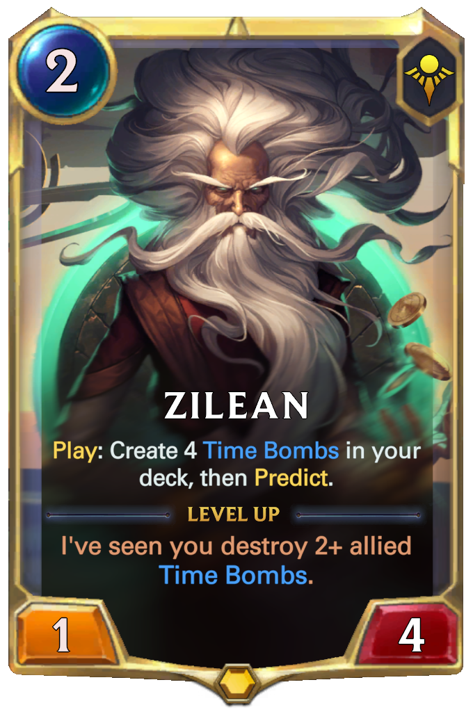 Zilean. Play: Create 4 Time Bombs in your deck, then Predict. Level up: I've seen you destroy 2+ allied Time Bombs.