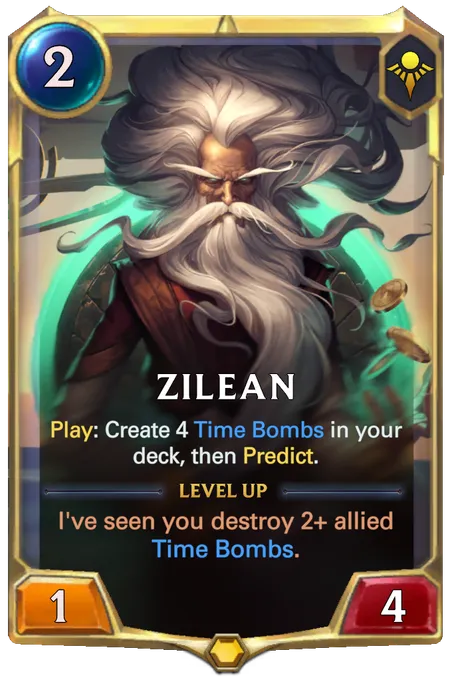 Zilean. Play: Create 4 Time Bombs in your deck, then Predict. Level up: I've seen you destroy 2+ allied Time Bombs.