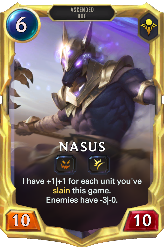 Nasus. I have +1|+1 for each unit you've slain this game. Enemies have -3|-0.