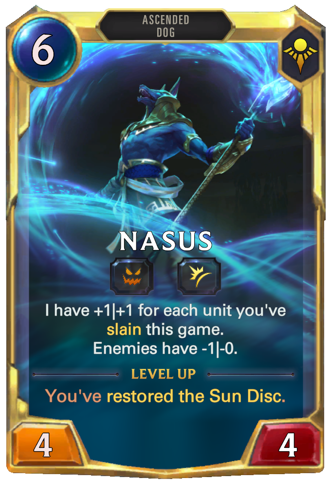 Nasus. I have +1|+1 for each unit you've slain this game. Enemies have -1|-0. Level up: You've restored the Sun Disc.