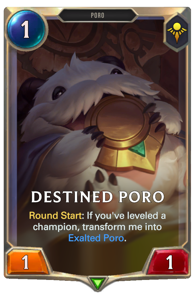 Destined Poro. Round Start: If you've leveled a champion, transform me into Exalted Poro.