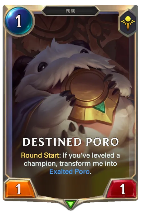 Destined Poro. Round Start: If you've leveled a champion, transform me into Exalted Poro.