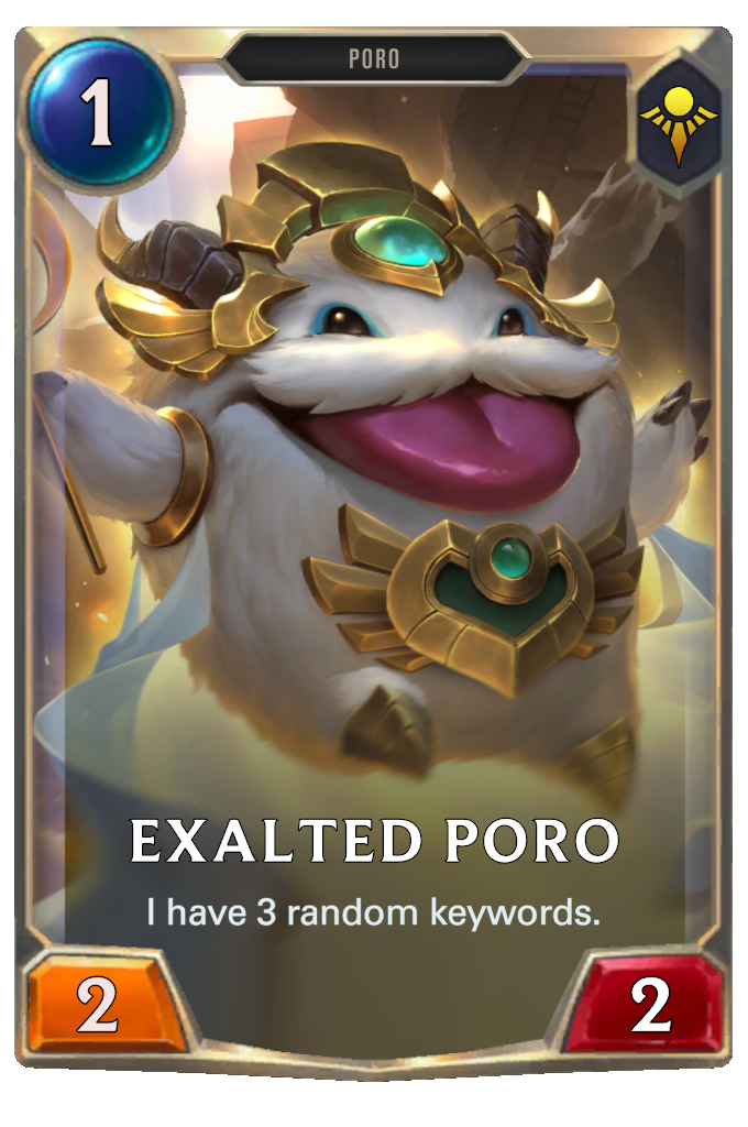 Exalted Poro. I have 3 random keywords.