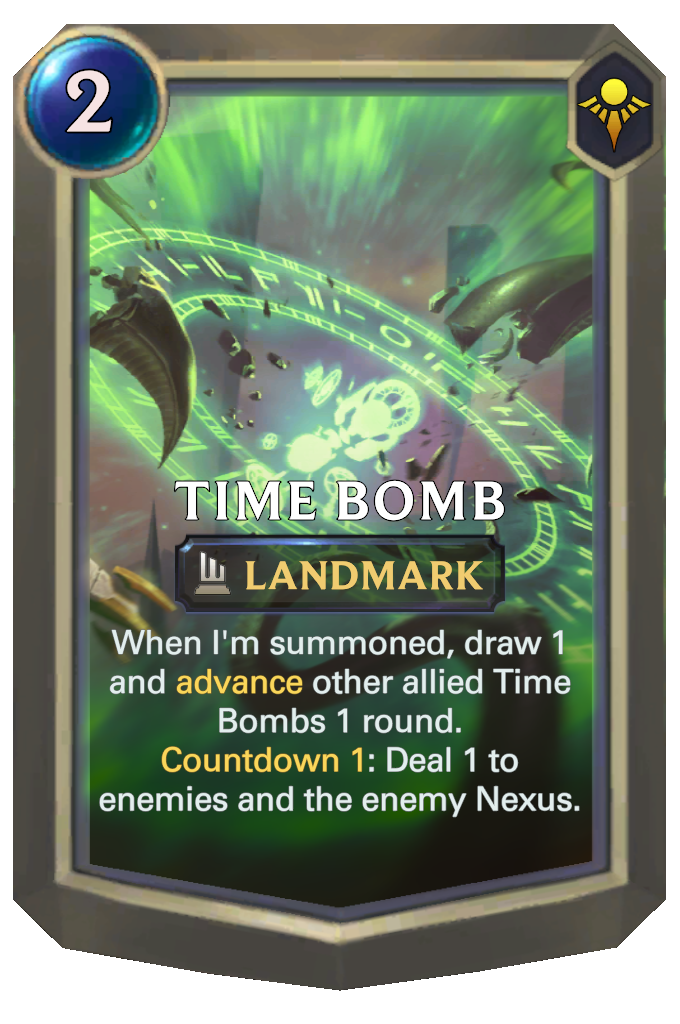 Time Bomb. When I'm summoned, draw 1 and advance other allied Time Bombs 1 round. Countdown 1: Deal 1 to enemies and the enemy Nexus.