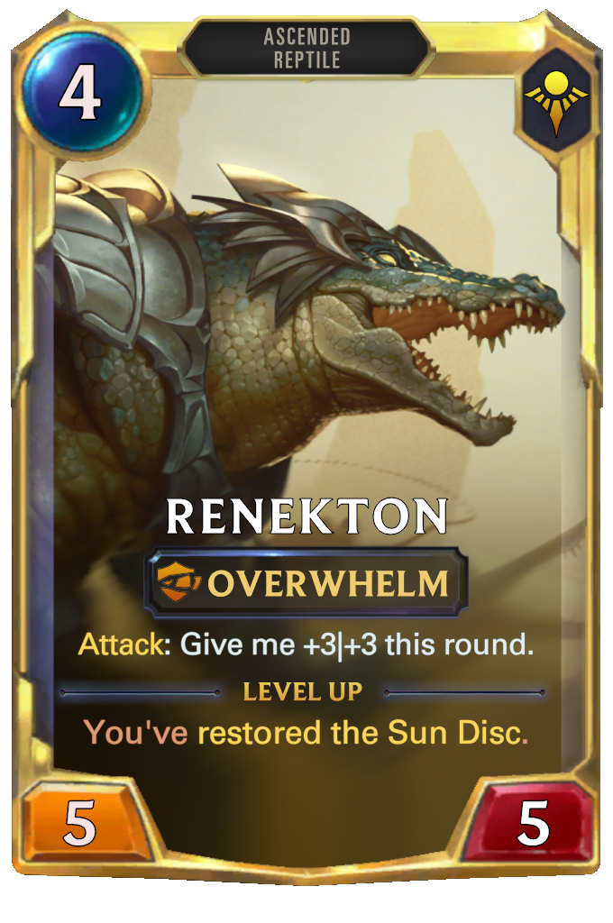 Renekton. Attack: Give me +3|+3 this round. Level up: You've restored the Sun Disc.