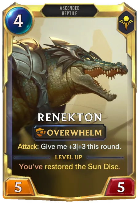 Renekton. Attack: Give me +3|+3 this round. Level up: You've restored the Sun Disc.