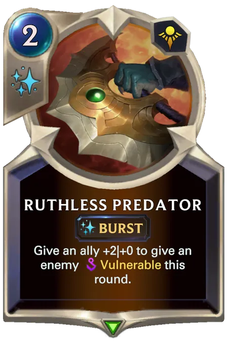 Ruthless Predator. Give an ally +2|+0 to give an enemy Vulnerable this round.