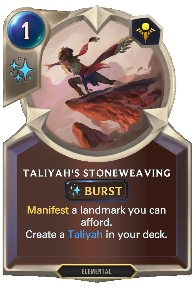 Taliyah's Stoneweaving. Manifest a landmark you can afford. Create a Taliyah in your deck.