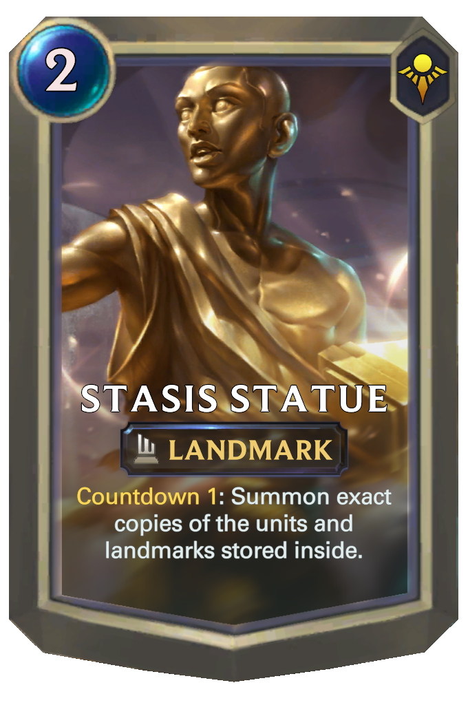 Stasis Statue. Countdown 1: Summon exact copies of the units and landmarks stored inside.