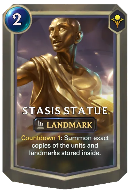 Stasis Statue. Countdown 1: Summon exact copies of the units and landmarks stored inside.