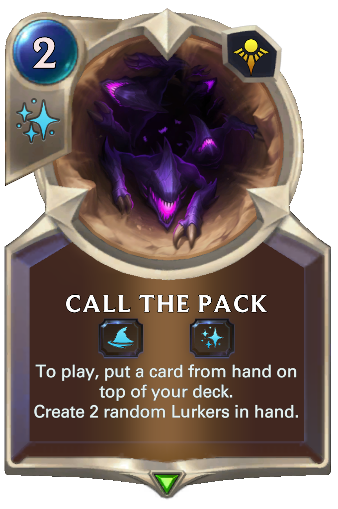 Call the Pack. To play, put a card from hand on top of your deck. Create 2 random Lurkers in hand.