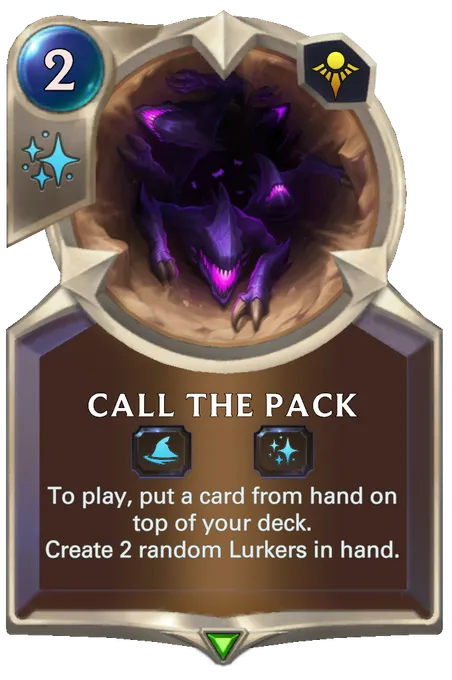 Call the Pack. To play, put a card from hand on top of your deck. Create 2 random Lurkers in hand.