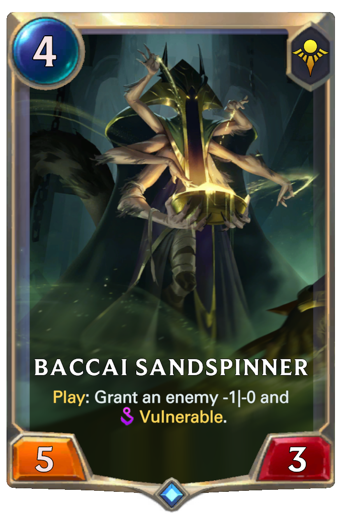 Baccai Sandspinner. Play: Grant an enemy -1|-0 and Vulnerable.