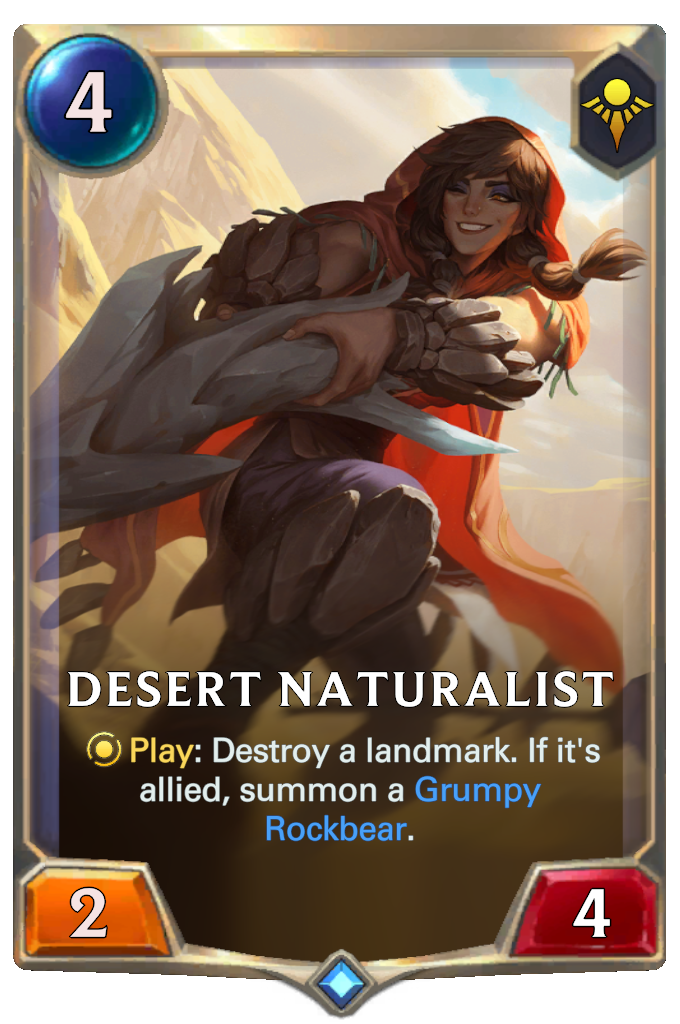 Desert Naturalist. Play: Destroy a landmark. If it's allied, summon a Grumpy Rockbear.