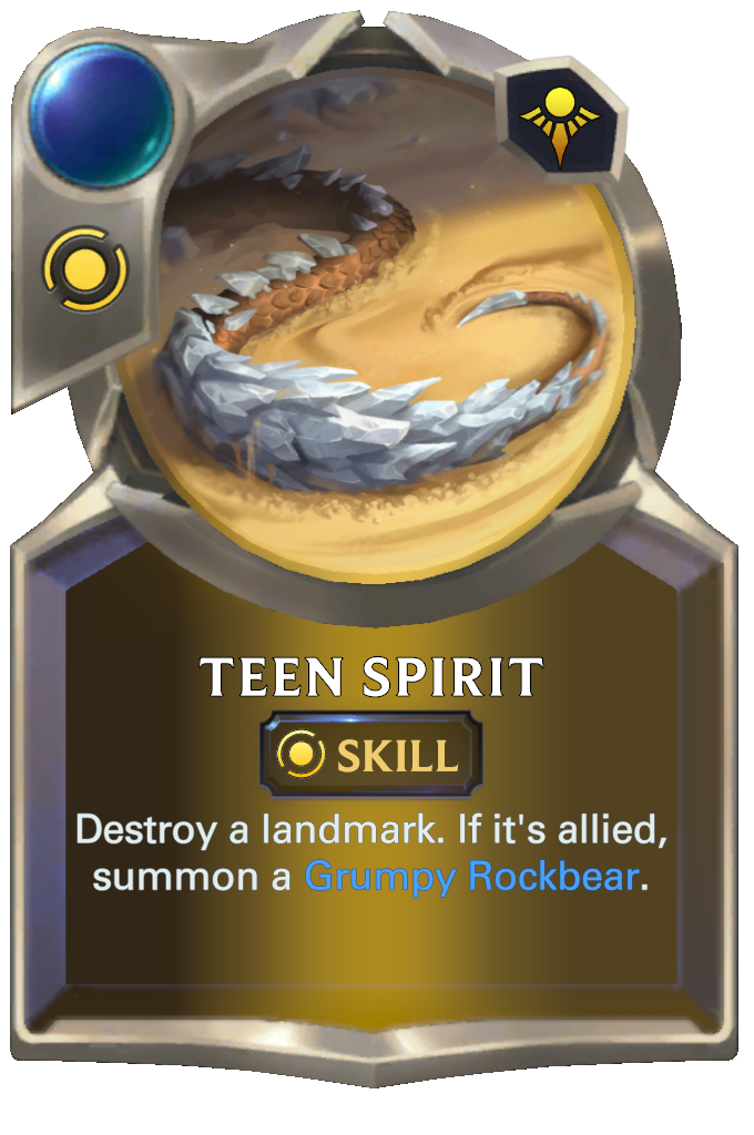 Teen Spirit. Destroy a landmark. If it's allied, summon a Grumpy Rockbear.