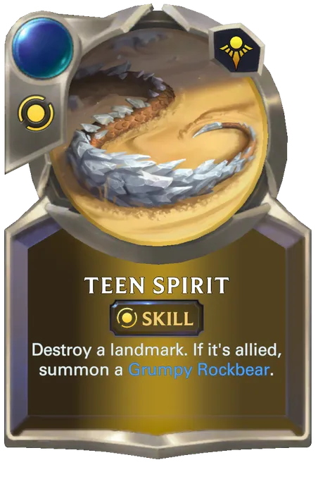 Teen Spirit. Destroy a landmark. If it's allied, summon a Grumpy Rockbear.