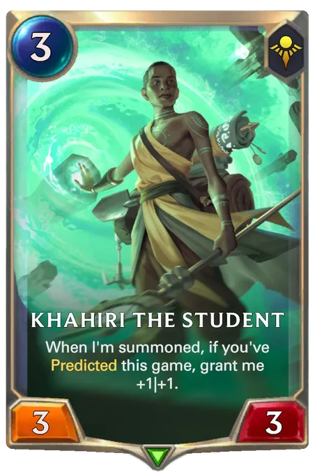 Khahiri the Student. When I'm summoned, if you've Predicted this game, grant me +1|+1.