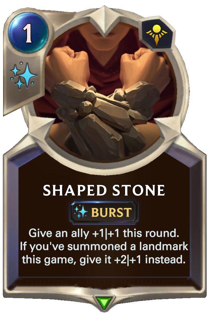 Shaped Stone. Give an ally +1|+1 this round. If you've summoned a landmark this game, give it +2|+1 instead.